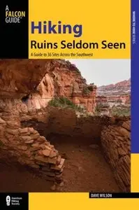 Hiking Ruins Seldom Seen, 2nd: A Guide to 36 Sites Across the Southwest