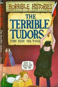 Terry Deary, "The Terrible Tudors (Horrible Histories)"