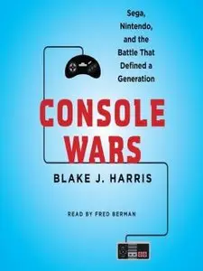 Console Wars: Sega, Nintendo, and the Battle that Defined a Generation [Audiobook]