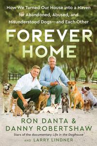 Forever Home: How We Turned Our House into a Haven for Abandoned, Abused, and Misunderstood Dogs―and Each Other