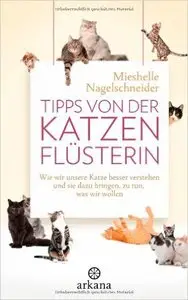 Tipps von der Katzenflüsterin: Wie wir unsere Katze besser verstehen und sie dazu bringen, zu tun, was wir wollen