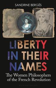 Liberty in Their Names: The Women Philosophers of the French Revolution