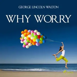 «Why Worry» by George Lincoln Walton