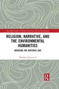 Religion, Narrative, and the Environmental Humanities Bridging the Rhetoric Gap