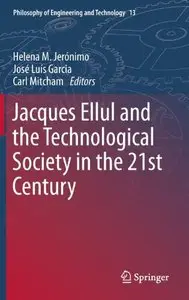 Jacques Ellul and the Technological Society in the 21st Century (Philosophy of Engineering and Technology)