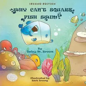 «Why Can't Square Fish Swim» by Daisy M. Brown