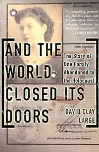And The World Closed Its Doors: The Story Of One Family Abandoned To The Holocaust
