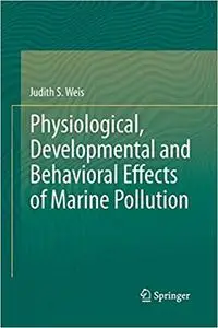 Physiological, Developmental and Behavioral Effects of Marine Pollution