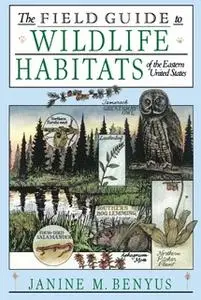 «The Field Guide to Wildlife Habitats of the Eastern United States» by Janine M. Benyus