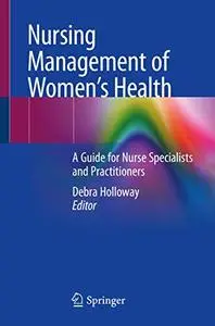 Nursing Management of Women’s Health: A Guide for Nurse Specialists and Practitioners (Repost)