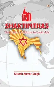 «51 Shaktipithas» by Suresh Kumar Singh