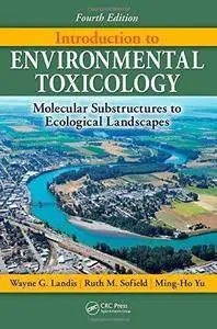Introduction to Environmental Toxicology: Molecular Substructures to Ecological Landscapes (4th edition) (Repost)