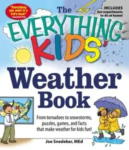 «The Everything Kids' Weather Book» by Joseph Snedeker