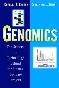 Genomics: The Science and Technology Behind the Human Genome Project by Cassandra L. Smith