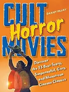 Cult Horror Movies: Discover the 33 Best Scary, Suspenseful, Gory, and Monstrous Cinema Classics