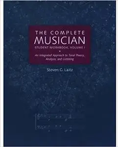 The Complete Musician Student Workbook, Volume I: An Integrated Approach to Tonal Theory, Analysis, and Listening