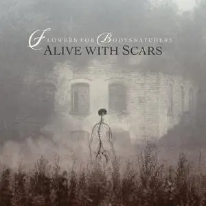 Flowers for Bodysnatchers - Alive with Scars (2019) [Official Digital Download]