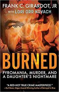 Burned: Pyromania, Murder, and A Daughter's Nightmare