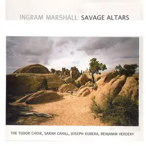 Ingram Marshall: Savage Altars (2006)