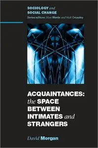 Acquaintances: The Space Between Intimates and Strangers
