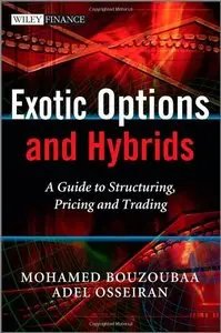 Exotic Options and Hybrids: A Guide to Structuring, Pricing and Trading (repost)