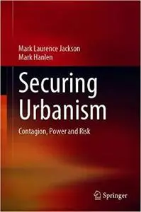 Securing Urbanism: Contagion, Power and Risk