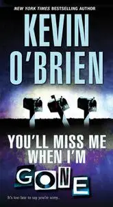 «You'll Miss Me When I'm Gone» by Kevin O'Brien