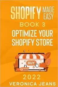 Shopify Made Easy [2022]: Optimize Your Shopify Store