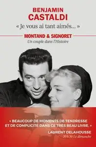 Benjamin Castaldi, "Je vous ai tant aimés... : Montand & Signoret, un couple dans l'histoire"