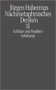 Nachmetaphysisches Denken II: Aufsätze und Repliken