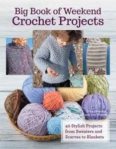 Big Book of Weekend Crochet Projects