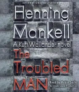 The Troubled Man (Kurt Wallander Mysteries) (Audiobook)