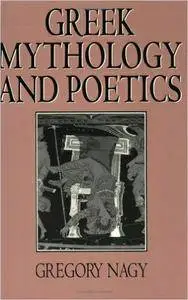 Gregory Nagy, "Greek Mythology and Poetics"