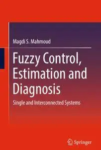 Fuzzy Control, Estimation and Diagnosis: Single and Interconnected Systems