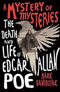 A Mystery of Mysteries: The Death and Life of Edgar Allan Poe