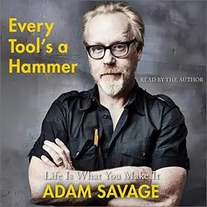 Every Tool's a Hammer: Life Is What You Make It [Audiobook]