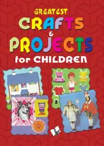 «Greatest Crafts & Projects for Children» by Vikas Khatri