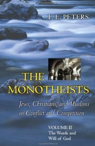 The Monotheists: Jews, Christians, and Muslims in Conflict and Competition, Volume II: The Words and Will of God