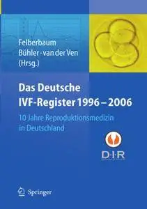 Das Deutsche IVF-Register 1996–2006: 10 Jahre Reproduktionsmedizin in Deutschland (Repost)