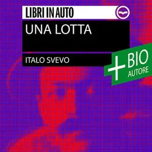 «Una lotta + biografia dell'autore» by Italo Svevo