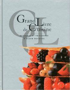 Grand livre de cuisine d'Alain Ducasse : Desserts et patisserie