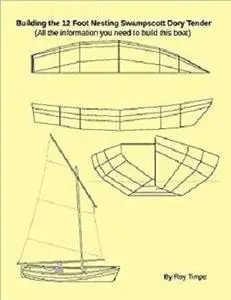 Building the 12 Foot Nesting Swampscott Dory Tender: (All the information you need to build this boat)
