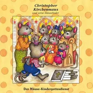 «Christopher Kirchenmaus und seine Mäuselieder - Band 18: Der Mäuse-Kindergottesdienst» by Ruthild Wilson