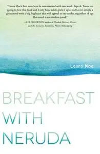 «Breakfast with Neruda» by Laura Moe