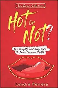 Hot or Not?: The Naughty and Sexy Quiz to Spice Up your Nights