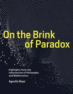 On the Brink of Paradox: Highlights from the Intersection of Philosophy and Mathematics