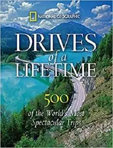 Drives of a Lifetime: 500 of the World's Most Spectacular Trips