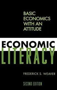 Economic Literacy: Basic Economics with an Attitude