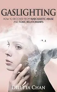 Gaslighting: How to Recover from Narcissistic Abuse and Toxic Relationships