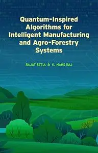 Quantum Inspired Algorithms for Intelligent Manufacturing and Agro-Forestry Systems